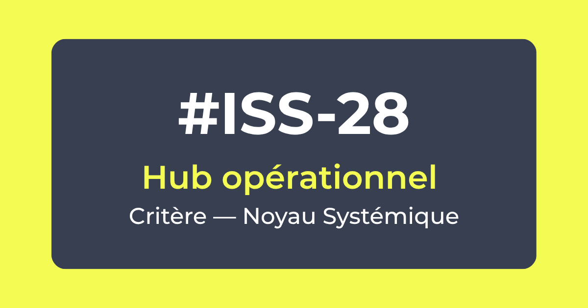 Critère ISS-28 — Hub opérationnel — Noyau Systémique — Référentiel ISS Turquoise Academy  Note au journal des frictions : le bloc métadonnées a été omis sur ISS-28. Vérification systématique à renforcer en fin de production sur les prochaines fiches DP. Prêt pour ISS-29 — Visibilité sur la santé financière (ISS-DP-01).